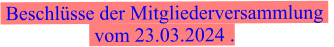 Beschlüsse der Mitgliederversammlung    vom 23.03.2024 .