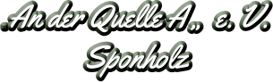 „ An der Quelle A „  e. V. Sponholz